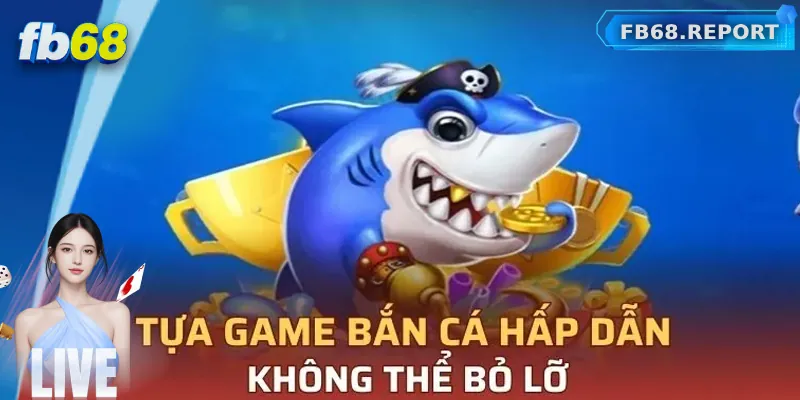 Các thể loại bắn cá hot nhất tại FB68