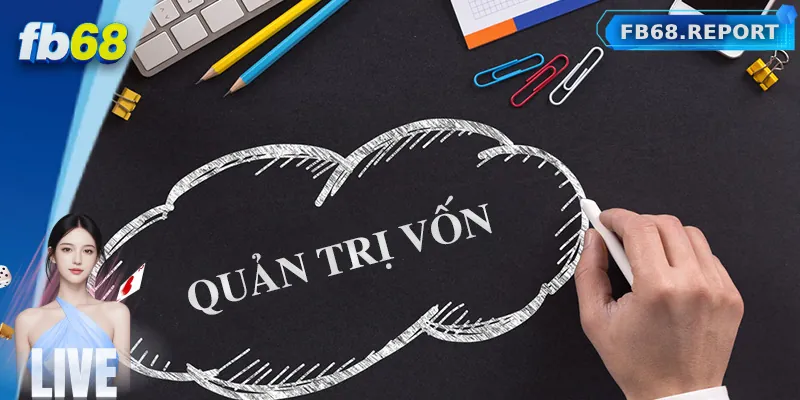 Quản lý vốn thông minh để tránh rủi ro