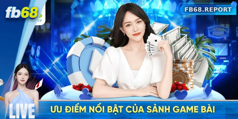 Ưu điểm nổi bật của sảnh game bài FB68
